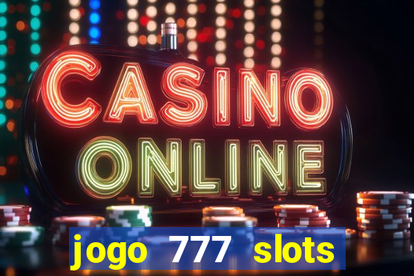 jogo 777 slots paga mesmo